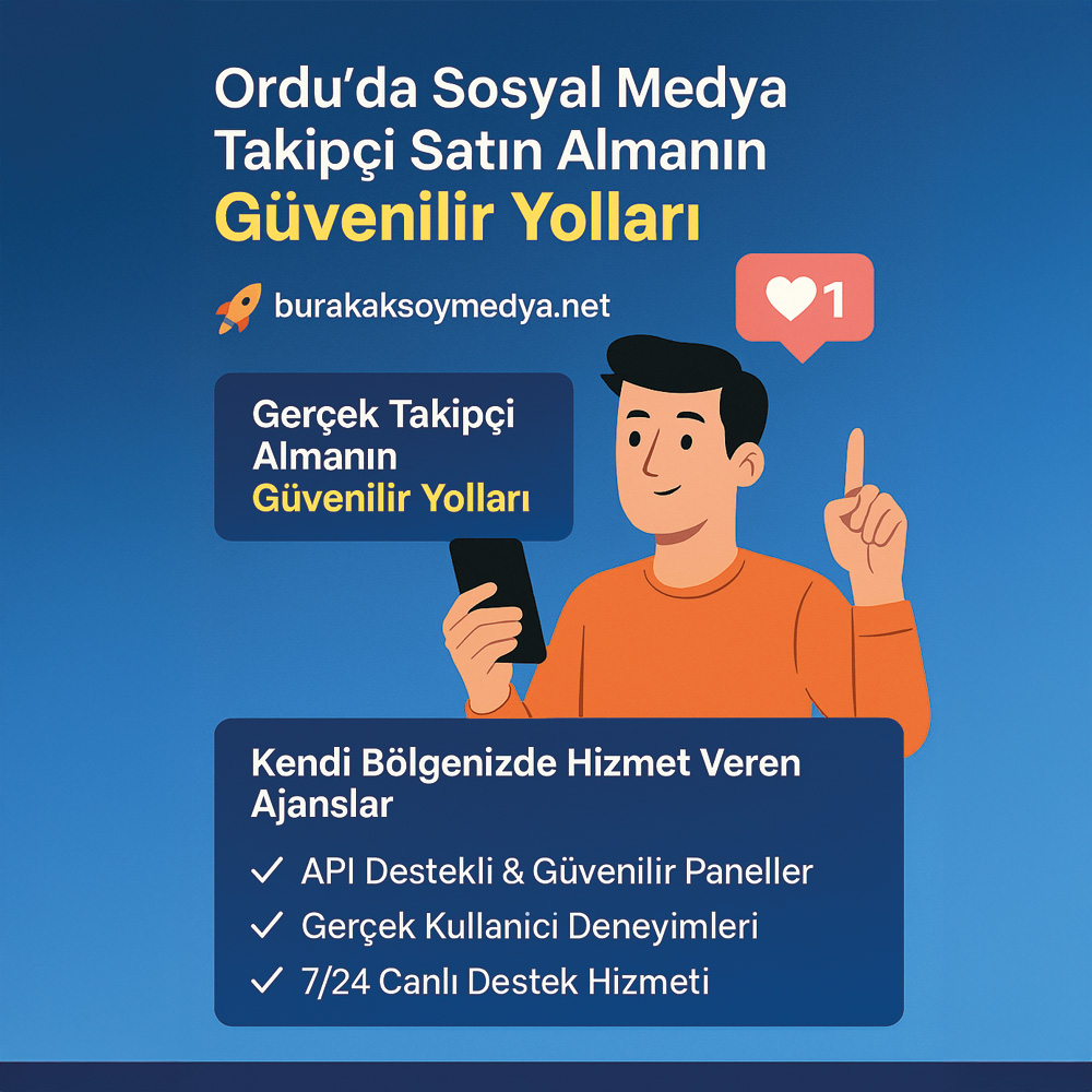 Ordu’da Sosyal Medya Takipçi Satın Almanın Güvenilir Yolları
